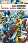 algun dia escribire sobre africa-binyavanga wainaina-9788415601203 algun dia escribire sobre africa-binyavanga wainaina-9788415601203