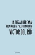 la pieza huérfana-victor del rio-9788416205103 la pieza huérfana-victor del rio-9788416205103