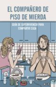 el compañero de piso de mierda: guia de supervivencia para compartir casa-guiuseppe angelo fiori-9788416544103 el compañero de piso de mierda: guia de supervivencia para compartir casa-guiuseppe angelo fiori-9788416544103