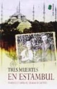 tres muertes en estambul-francisco manuel granado castro-9788416596003 tres muertes en estambul-francisco manuel granado castro-9788416596003