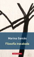 filosofia inacabada-marina garces-9788416734603 filosofia inacabada-marina garces-9788416734603