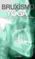 bruxismo e yoga: observacion, autoconocimiento e inversion de patrones-9788416875603 bruxismo e yoga: observacion, autoconocimiento e inversion de patrones-9788416875603