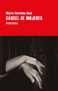 Nuevo libro real pdf descarga gratuita CÁRCEL DE MUJERES
				EBOOK de MARIA CAROLINA GEEL 