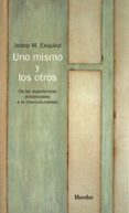 uno mismo y los otros: de las experiencias existenciales a la int erculturalidad-josep m. esquirol-9788425424403 uno mismo y los otros: de las experiencias existenciales a la int erculturalidad-josep m. esquirol-9788425424403
