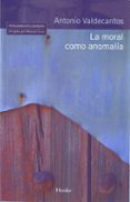 la moral como anomalia-antonio valdecantos-9788425425103 la moral como anomalia-antonio valdecantos-9788425425103