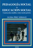 pedagogia social. educacion social: construccion cientifica e int ervencion practica-gloria perez serrano-9788427714403 pedagogia social. educacion social: construccion cientifica e int ervencion practica-gloria perez serrano-9788427714403