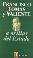 a orillas del estado (3ª ed.)-francisco tomas y valiente-9788430600403 a orillas del estado (3ª ed.)-francisco tomas y valiente-9788430600403