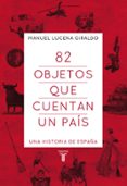 82 objetos que cuentan un pais-manuel lucena giraldo-9788430607303 82 objetos que cuentan un pais manuel lucena giraldo 9788430607303