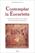 contemplar la eucaristia antologia de textos para celebrar los do s mil años de presencia-felix maria arocena solano-9788432132803 contemplar la eucaristia antologia de textos para celebrar los do s mil años de presencia-felix maria arocena solano-9788432132803