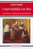 comprometidos con dios: la promesa y la fuerza de los sacramentos-scott hahn-9788432135903 comprometidos con dios: la promesa y la fuerza de los sacramentos-scott hahn-9788432135903