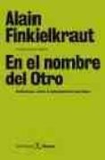 en el nombre del otro: reflexiones sobre el antisemitismo que vie ne-alain finkielkraut-9788432243103 en el nombre del otro: reflexiones sobre el antisemitismo que vie ne-alain finkielkraut-9788432243103