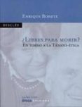 ¿libres para morir? en torno a la tanato-etica-enrique bonete-9788433019103 ¿libres para morir? en torno a la tanato-etica-enrique bonete-9788433019103