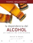 la dependencia del alcohol: un camino de crecimiento-thomas wallenhorst-9788433024503 la dependencia del alcohol: un camino de crecimiento-thomas wallenhorst-9788433024503