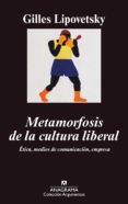 metamorfosis de la cultura liberal: etica, medios de comunicacion , empresa (2ª ed.)-gilles lipovetsky-9788433962003 metamorfosis de la cultura liberal: etica, medios de comunicacion , empresa (2ª ed.)-gilles lipovetsky-9788433962003