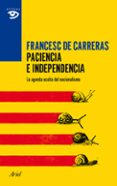 paciencia e independencia: de como se fraguo la quimera nacionali sta-francesc de carreras-9788434417403 paciencia e independencia: de como se fraguo la quimera nacionali sta-francesc de carreras-9788434417403