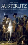 (pe) austerlitz: la batalla de los emperadores-pierre miquel-9788434452503 (pe) austerlitz: la batalla de los emperadores-pierre miquel-9788434452503
