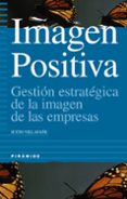 imagen positiva: gestion estrategica de la imagen de las empresas (2ª ed.)-justo villafañe-9788436812503 imagen positiva: gestion estrategica de la imagen de las empresas (2ª ed.)-justo villafañe-9788436812503