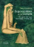 expresiones de la locura: el arte de los enfermos mentales-hans prinzhorn-9788437629803 expresiones de la locura: el arte de los enfermos mentales-hans prinzhorn-9788437629803