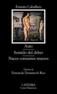 auto; sentido del deber; naces consumes mueres-ernesto caballero-9788437632803 auto; sentido del deber; naces consumes mueres-ernesto caballero-9788437632803