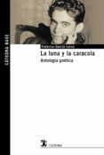 la luna y la caracola: antologia poetica-federico garcia lorca-9788437636603 la luna y la caracola: antologia poetica-federico garcia lorca-9788437636603
