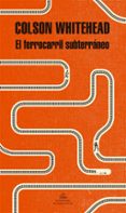 el ferrocarril subterráneo (premio pulitzer 2017)-colson whitehead-9788439733003 el ferrocarril subterráneo (premio pulitzer 2017)-colson whitehead-9788439733003