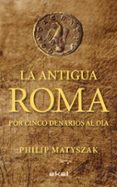 la antigua roma por cinco denarios al dia-philip matyszak-9788446035503 la antigua roma por cinco denarios al dia-philip matyszak-9788446035503