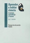 aprender a hablar ciencia: lenguaje, aprendizaje y valores-jay l. lemke-9788449303203 aprender a hablar ciencia: lenguaje, aprendizaje y valores-jay l. lemke-9788449303203