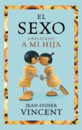 el sexo explicado a mi hija-jean-didier vincent-9788449325403 el sexo explicado a mi hija-jean-didier vincent-9788449325403
