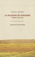 la voluntad de perdurar: poemas 1949-1964-angel crespo-9788461729203 la voluntad de perdurar: poemas 1949-1964-angel crespo-9788461729203