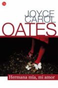 hermana mia, mi amor-joyce carol oates-9788466327503 hermana mia, mi amor-joyce carol oates-9788466327503