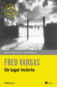 un lugar incierto (comisario adamsberg 7)-fred vargas-9788466331203 un lugar incierto (comisario adamsberg 7)-fred vargas-9788466331203