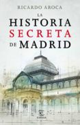 la historia secreta de madrid-ricardo aroca-9788467007503 la historia secreta de madrid-ricardo aroca-9788467007503