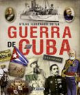 atlas ilustrado de la guerra de cuba-juan escrigas rodriguez-9788467722703 atlas ilustrado de la guerra de cuba-juan escrigas rodriguez-9788467722703