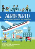 aeropuerto. un aeropuerto en acción-timothy knapman-9788468328003 aeropuerto. un aeropuerto en acción-timothy knapman-9788468328003