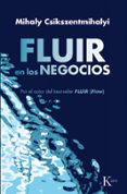 fluir en los negocios: liderazgo y creacion en el mundo de la emp resa-mihalyi csikszentmihalyi-9788472455603 fluir en los negocios: liderazgo y creacion en el mundo de la emp resa-mihalyi csikszentmihalyi-9788472455603