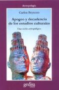 apogeo y decadencia de los estudios culturales: una vision antrop ologica-carlos reynoso-9788474328103 apogeo y decadencia de los estudios culturales: una vision antrop ologica carlos reynoso 9788474328103