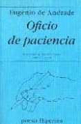 oficio de paciencia (ed. bilingüe portugues- español)-eugenio de andrade-9788475177403 oficio de paciencia (ed. bilingüe portugues- español)-eugenio de andrade-9788475177403