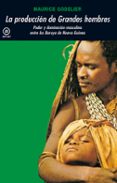 la produccion de grandes hombres: poder y dominacion masculina en tre los baruya de nueva guinea-maurice godelier-9788476001103 la produccion de grandes hombres: poder y dominacion masculina en tre los baruya de nueva guinea-maurice godelier-9788476001103