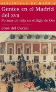 gentes en el madrid del xvii. formas de vida en el siglo de oro-jose del corral-9788477372103 gentes en el madrid del xvii. formas de vida en el siglo de oro-jose del corral-9788477372103