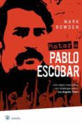 matar a pablo escobar-mark bowden-9788478719303 matar a pablo escobar-mark bowden-9788478719303