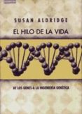 el hilo de la vida: de los genes a la ingenieria genetica-sue aldridge-9788483230503 el hilo de la vida: de los genes a la ingenieria genetica-sue aldridge-9788483230503