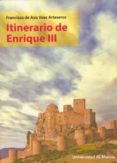 itinerario de enrique iii-francisco de asis veas arteseros-9788483714003 itinerario de enrique iii-francisco de asis veas arteseros-9788483714003