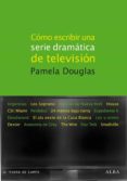 como escribir una serie dramatica de television-pamela douglas-9788484286103 como escribir una serie dramatica de television-pamela douglas-9788484286103