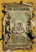 las increibles aventuras de tom scatterhorn: el otro mundo-henry chancellor-9788484415503 las increibles aventuras de tom scatterhorn: el otro mundo-henry chancellor-9788484415503