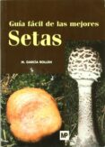 guia facil de las mejores setas-m. garcia rollan-9788484762003 guia facil de las mejores setas m. garcia rollan 9788484762003