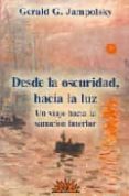desde la oscuridad, hacia la luz: un viaje a la sensacion interio r (3ª ed.)-gerald g. jampolsky-9788487598203 desde la oscuridad, hacia la luz: un viaje a la sensacion interio r (3ª ed.)-gerald g. jampolsky-9788487598203