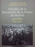 120 años de la asociacion de la prensa en madrid en fotos (1895 - 2015)-bernardino; bernardo nieto, juan manuel m. hernando-9788487641503 120 años de la asociacion de la prensa en madrid en fotos (1895 - 2015)-bernardino; bernardo nieto, juan manuel m. hernando-9788487641503