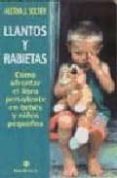 llantos y rabietas: como afrontar el lloro persistente en bebes y niños pequeños-aletha j. solter-9788489778603 llantos y rabietas: como afrontar el lloro persistente en bebes y niños pequeños-aletha j. solter-9788489778603