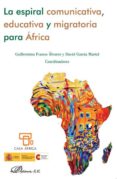la espiral comunicativa, educativa y migratoria para africa-guillermina franco alvarez-9788490314203 la espiral comunicativa, educativa y migratoria para africa-guillermina franco alvarez-9788490314203