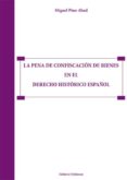 la pena de confiscacion de bienes en el derecho historico español-miguel pino abad-9788490319703 la pena de confiscacion de bienes en el derecho historico español-miguel pino abad-9788490319703